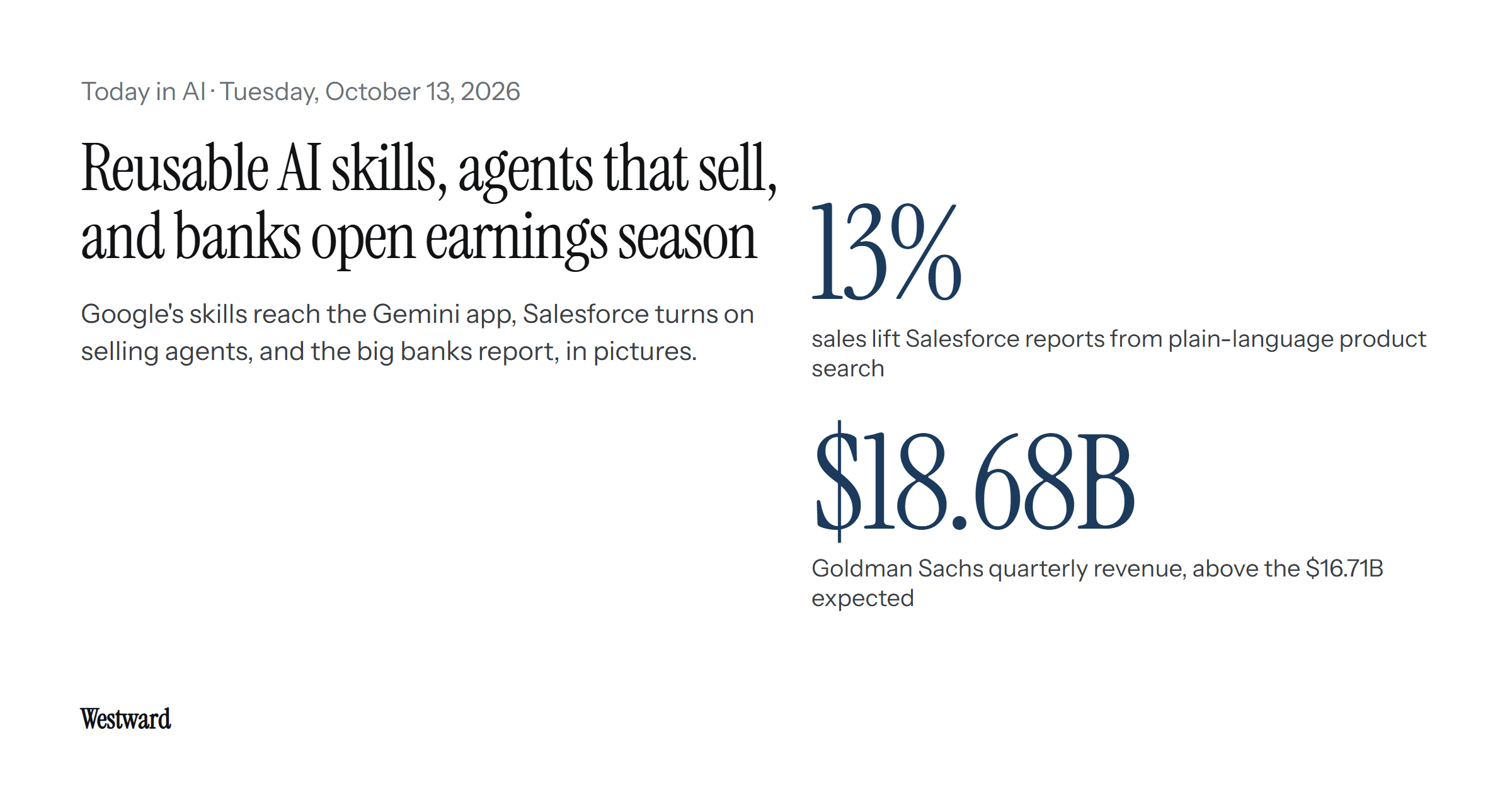 The headline "Reusable AI skills, agents that sell, and banks open earnings season" beside two figures: a 13% sales lift Salesforce reports from plain-language search, and Goldman Sachs quarterly revenue of $18.68 billion.